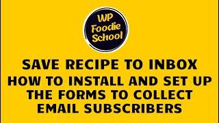 1. Save recipe to inbox: How to install and set up forms to collect new email subscribers.