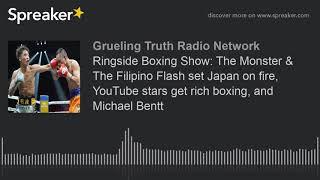 Ringside Boxing Show: The Monster & The Filipino Flash set Japan on fire, YouTube stars get rich box