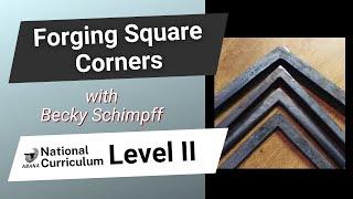 Forging Square Corners with Becky Schimpff: National Curriculum Level II