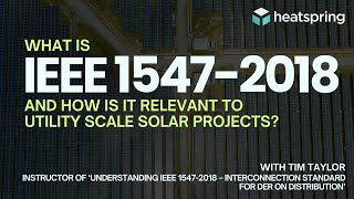 What is IEEE 1547-2018 and how it it relevant to utility scale solar projects?