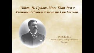 William H. Upham, More Than Just a Prominent Central Wisconsin Lumberman