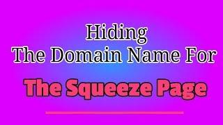 Hiding The Domain Name For The Squeeze Page (Online Business Course 5)