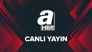 A Haber Canlı -  #Canlı Yayın ᴴᴰ - Canlı TV İzle | A Haber