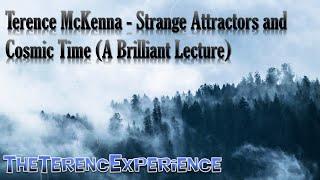 Terence McKenna - Strange Attractors and Cosmic Time (A Brilliant Lecture)