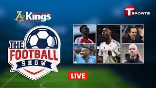 Live | The Football Show | Talk Show | Football | Football Analyst | T Sports