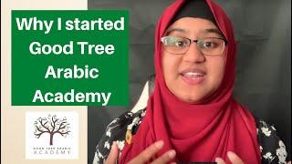 Why I started Good Tree Arabic Academy  (my Vision & Mission)