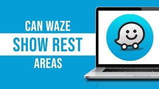 Can Waze Show Rest Areas?