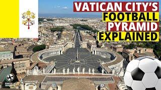 Vatican City's Surprising Football Pyramid Explained