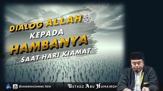 DIALOG ALLAH KEPADA HAMBANYA, SAAT HARI KIAMAT | USTADZ ABU HUMAIROH