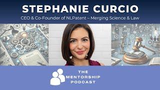 The Mentorship Podcast: Stephanie Curcio, CEO & Co-Founder of NLPatent – Merging Science & Law