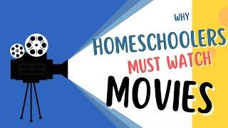 WHY HOMESCHOOLERS MUST WATCH MOVIES