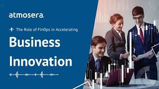 The Role of FinOps in Accelerating Business Innovation