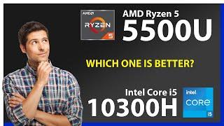 AMD Ryzen 5 5500U vs INTEL Core i5 10300H Technical Comparison