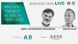 #NOWE TRENDY W ARCHITEKTURZE | Jerzy Szczepanik-Dzikowski i Jakub Głaz