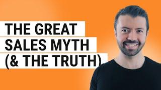 The Great Sales Myth & The Truth