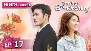 Dating in the kitchen《HINDI DUB》Full Episode 17 | Chinese Drama in Hindi Dubbed