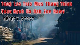 Creepy​ Story​ -​ Tuag​ Los Tsis​ Mus​ Thawj​ Thiab​ Yuav​ Nyob​ Ua​ Dab​ Los​ Zov​ Rawv 13-08-2024