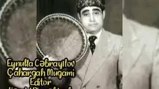 Eynulla Cəbrayılov - Çahargah Mugamı