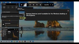 Gaming feature aren't available for the windows desktop or file explorer
