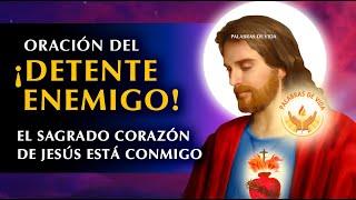 ORACION DETENTE ENEMIGO, EL SAGRADO CORAZON DE JESUS ESTA CONMIGO