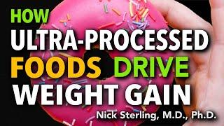 Why Ultra-Processed Foods Cause Weight Gain