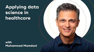 Applying data science in healthcare with Muhammad Mamdani (Unity Health Toronto)