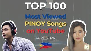 [TOP 100] Most Viewed PINOY Songs on YouTube - April 2024