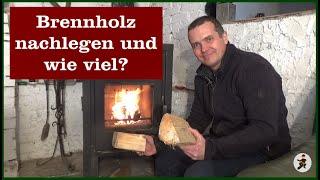 Brennholz nachlegen und wie viel?