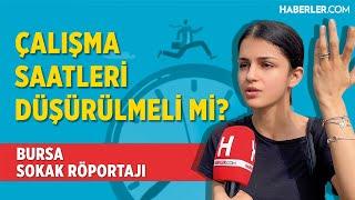 Çalışma Saatleri Düşürülmeli Mi? | Bursa Sokak Röportajı