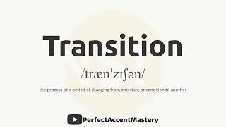 How to Pronounce TRANSITION | IPL | Definition | Perfect Accent Mastery