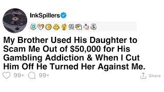 [Full Story] My Brother Used His Daughter to Scam Me Out of $50,000 for His Gambling Addiction &...