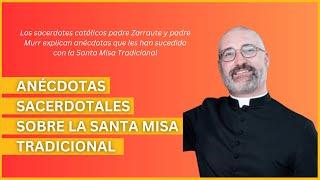 Anécdotas sacerdotales sobre la santa misa tradicional