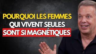 Pourquoi les femmes qui vivent seules sont si magnétiques – Joe Dispenza