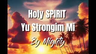 HOLY SPIRIT YU STRONGIM MI -BY MIGHTY - PNG GOSPELMUSIC 2024[PROD BY TSP]