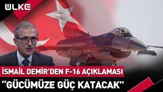 İsmail Demir'den F-16 Müjdesi! "Dünyadaki En İleri Radar Projesi"