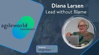 Diana Larsen - Lead without Blame: Building Resilient Learning Teams @AgileWorld2024