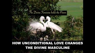 How Your Unconditional Love Energy changes the Divine Masculine #divinemasculine #twinflameunion