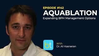 Aquablation: Expanding BPH Management Options w/ Dr. Ali Kasraeian | Urology Podcast Ep. 142