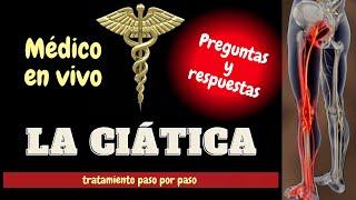 TRATAMIENTO DE LA CIÁTICA PASO POR PASO. MÉDICO EN VIVO. PREGUNTAS Y RESPUESTAS