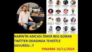 NARİN'İN AMCASI ÖMER BEG GÜRAN TWİTTER ODASINDA TEHDİTLE SAVURDU..!!