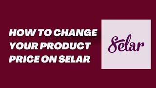 HOW TO CHANGE YOUR PRODUCT PRICE ON SELAR