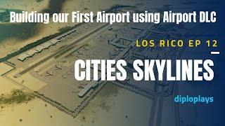 How to Build an Airport - Cities Skylines - Airport DLC - S01 E12