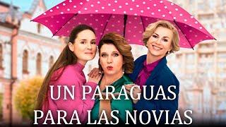 UN PARAGUAS PARA LAS NOVIAS | NUEVO MELODRAMA DE AMISTAD Y FIDELIDAD, LA MEJOR SERIE PARA EL ALMA