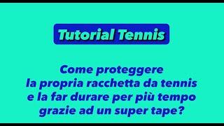 Come proteggere la racchetta da tennis e farla durare di più con un super tape?