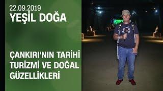 Çankırı'nın tarihi turizmi ve doğal güzellikleri - Yeşil Doğa 22.09.2019 Pazar