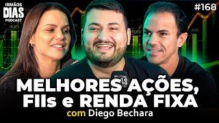 DIEGO BECHARA (FIIs, AÇÕES e RENDA FIXA) - Irmãos Dias Podcast | EP 168