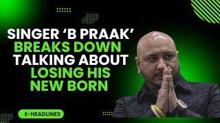 Heartbreaking Moment: B Praak Opens Up About Losing His Newborn Son | Punjabi Singer Tragedy