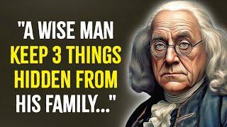 An Intelligent Man Avoids Sharing These 3 Secrets To His Family | Benjamin Franklin Quotes