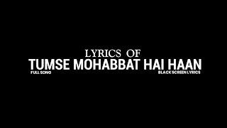 Tumse Mohabbat Hai Haan - Full Song || Black Screen Lyrics || For Special One️