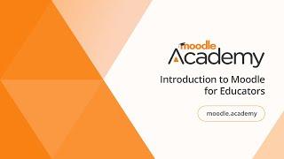 Introduction to Moodle for Educators | Moodle Academy